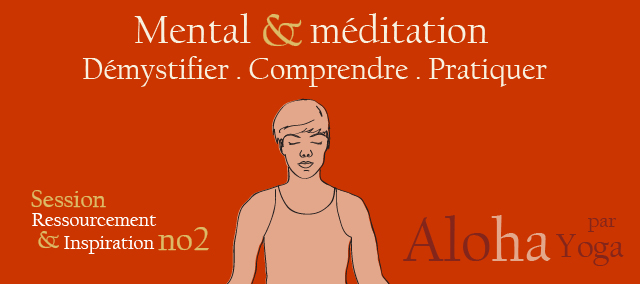 Guide pratique : Mental et méditation. Démystifier, pratiquer, incarner.