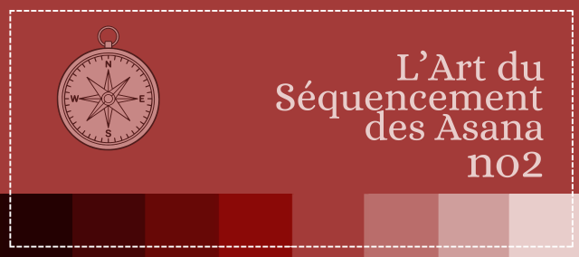 L'Art du Séquencement Asana no 2. Consolider sa compréhension de la construction d'une pratique de yoga postural sécuritaire